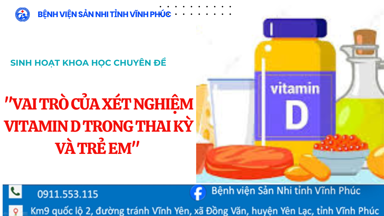 SINH HOẠT KHOA HỌC CHUYÊN ĐỀ "VAI TRÒ CỦA XÉT NGHIỆM VITAMIN D TRONG THAI KỲ VÀ TRẺ EM" 