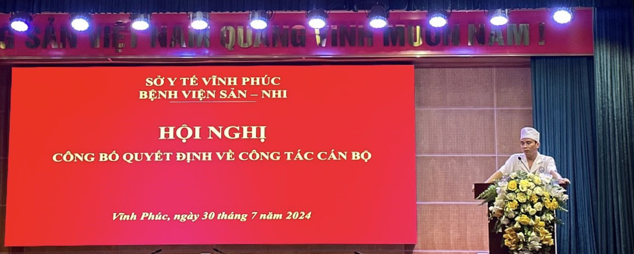 HỘI NGHỊ CÔNG BỐ QUYẾT ĐỊNH VỀ CÔNG TÁC CÁN BỘ BỆNH VIỆN SẢN NHI TỈNH VĨNH PHÚC.