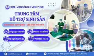 Trung tâm Hỗ trợ Sinh sản Bệnh viện Sản Nhi Vĩnh Phúc – Địa chỉ tin cậy cho IVF, IUI và điều trị vô sinh hiếm muộn