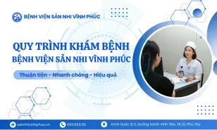 Quy trình khám bệnh Bệnh viện Sản Nhi Vĩnh Phúc 2025