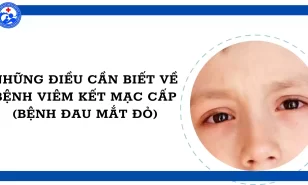 Những điều cần biết về bệnh viêm kết mạc cấp (bệnh đau mắt đỏ)