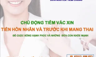 TIÊM VẮC XIN TIỀN HÔN NHÂN VÀ TRƯỚC KHI MANG THAI VÔ CÙNG CẦN THIẾT