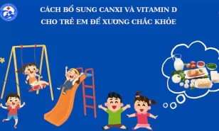 Cách Bổ Sung Canxi và Vitamin D Cho Trẻ Em Để Xương Chắc Khỏe