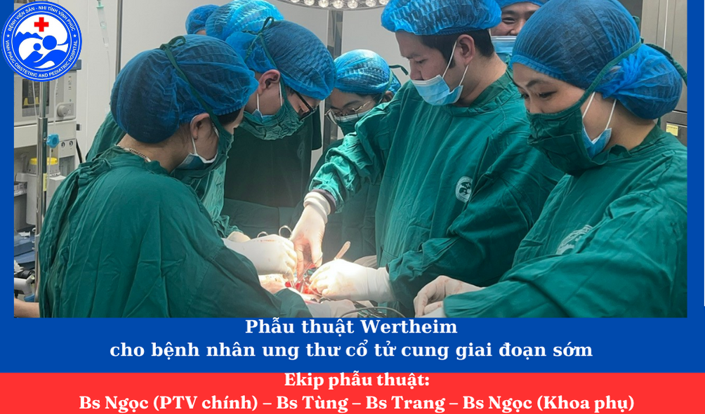 PHẪU THUẬT WERTHEIM CHO BỆNH NHÂN UNG THƯ CỔ TỬ CUNG GIAI ĐOẠN SỚM TẠI BỆNH VIỆN SẢN NHI TỈNH VĨNH PHÚC
