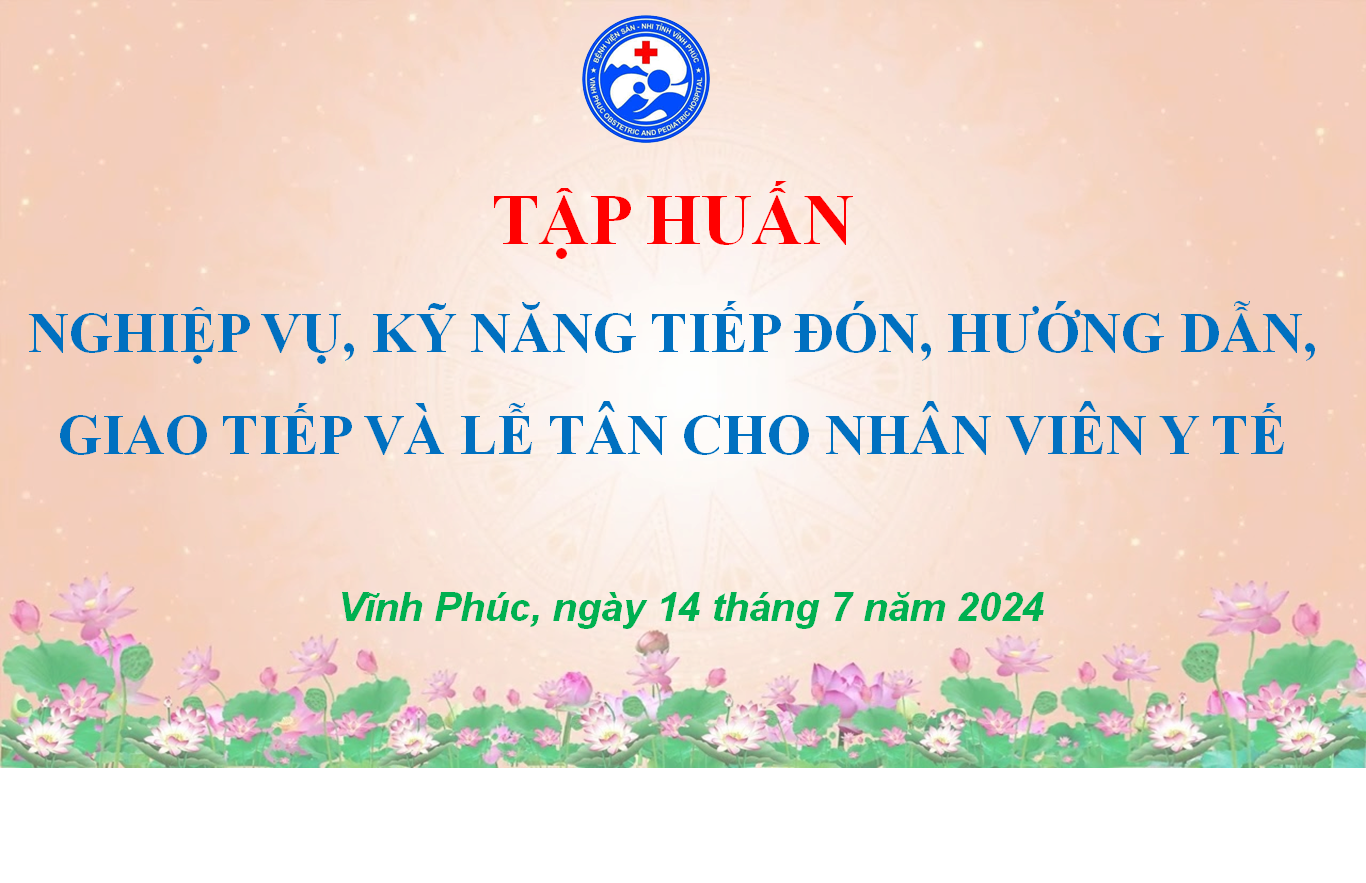 TẬP HUẤN NGHIỆP VỤ, KỸ NĂNG TIẾP ĐÓN, HƯỚNG DẪN, GIAO TIẾP VÀ LỄ TÂN CHO NHÂN VIÊN Y TẾ NĂM 2024.