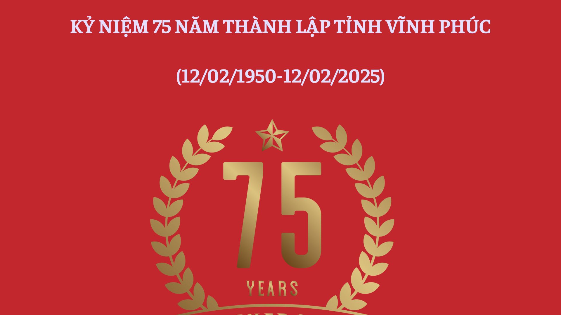 KỶ NIỆM 75 NĂM THÀNH LẬP TỈNH VĨNH PHÚC (12/02/1950 – 12/02/2025)