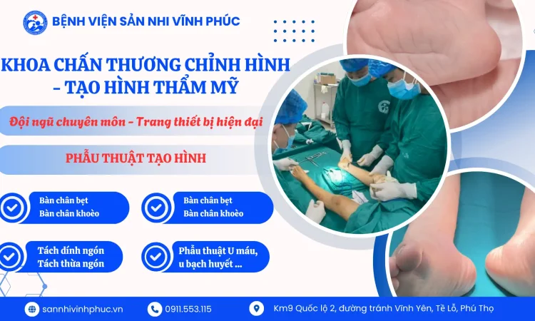Cách nhận biết và điều trị bàn chân bẹt ở trẻ: Thời điểm vàng để can thiệp. 6 Khoa Chấn thương chỉnh hình - Tạo hình thẩm mỹ Bệnh viện Sản Nhi Vĩnh Phúc.