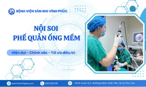 Nội soi phế quản ống mềm tại Bệnh viện Sản Nhi Vĩnh Phúc.