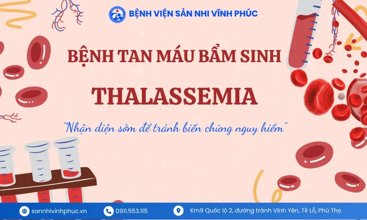 Bệnh tan máu bẩm sinh (Thalassemia) Nhận diện sớm để tránh biến chứng nguy hiểm”