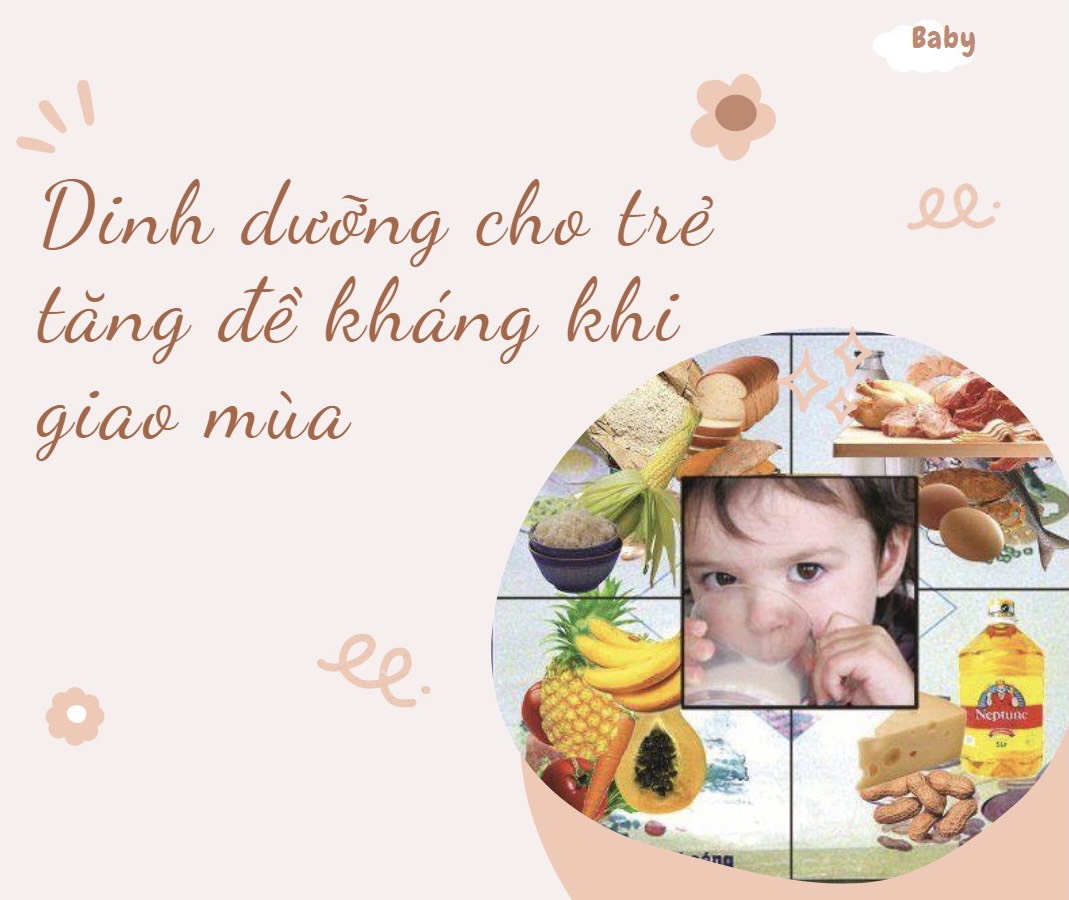 DINH DƯỠNG CHO TRẺ TĂNG ĐỀ KHÁNG KHI GIAO MÙA