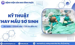 Kỹ thuật thay máu sơ sinh – Bệnh viện Sản Nhi Vĩnh Phúc