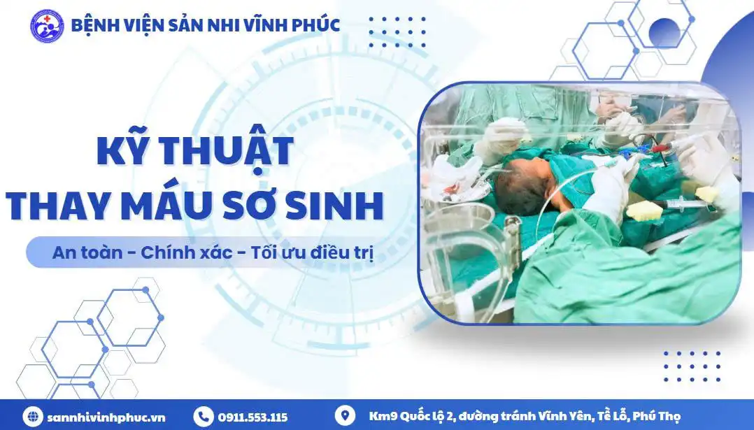 Kỹ thuật thay máu sơ sinh - Bệnh viện Sản Nhi Vĩnh Phúc 1 Kỹ thuật thay máu sơ sinh - Bệnh viện Sản Nhi Vĩnh Phúc.