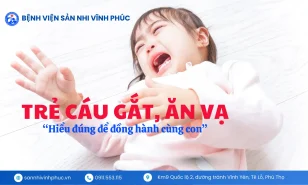 Trẻ cáu gắt, ăn vạ, la hét vô cớ: Hiểu đúng để đồng hành cùng con