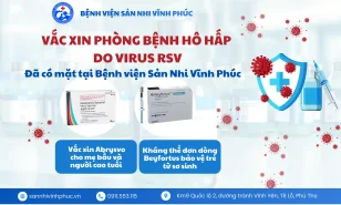 Vắc xin phòng bệnh hô hấp do virus RSV đã có mặt tại Bệnh viện Sản Nhi Vĩnh Phúc từ tháng 01 năm 2026