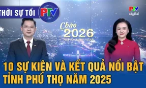 Tỉnh Phú Thọ: 10 sự kiện và kết quả nổi bật năm 2025