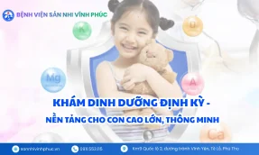 Khám dinh dưỡng định kỳ - Nền tảng cho trẻ cao lớn, khỏe mạnh, phát triển toàn diện