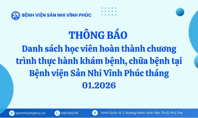 Danh sách học viên hoàn thành chương trình thực hành khám bệnh, chữa bệnh tại Bệnh viện Sản Nhi Vĩnh Phúc tháng 01.2026