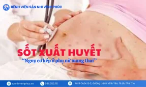 Sốt xuất huyết ở phụ nữ mang thai: Nguy cơ kép cho mẹ và thai nhi