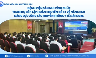 Bệnh viện Sản Nhi Vĩnh Phúc – tham gia tập huấn nâng cao năng lực truyền thông y tế năm 2026