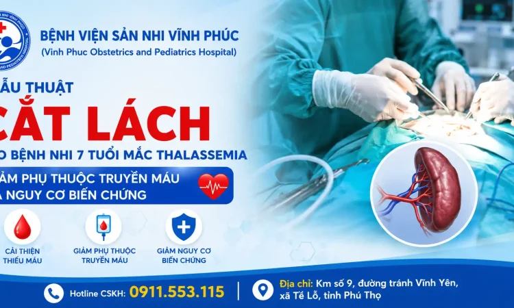Phẫu thuật cắt lách cho bệnh nhi 7 tuổi mắc Thalassemia, giảm phụ thuộc truyền máu và nguy cơ biến chứng tại Bệnh viện Sản Nhi Vĩnh Phúc