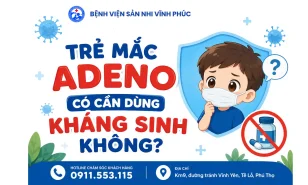 Trẻ mắc Adenovirus có cần dùng kháng sinh không?