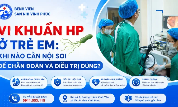 Vi khuẩn HP ở trẻ em Khi nào cần nội soi để chẩn đoán và điều trị đúng