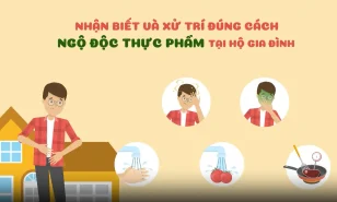 Nhận biết và xử trí đúng cách khi ngộ độc thực phẩm tại gia đình