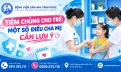 Tiêm chủng cho trẻ: Một số điều cha mẹ cần lưu ý 26 Tiêm chủng cho trẻ Một số điều cha mẹ cần lưu ý